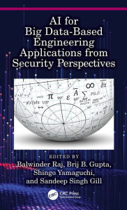 Title: AI for Big Data-Based Engineering Applications from Security Perspectives, Author: Balwinder Raj