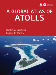 Title: A Global Atlas of Atolls, Author: Walter M. Goldberg
