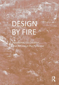 Title: Design by Fire: Resistance, Co-Creation and Retreat in the Pyrocene, Author: Emily Schlickman