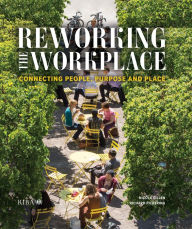 Title: Reworking the Workplace: Connecting people, purpose and place, Author: Nicola Gillen