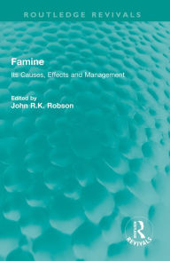 Title: Famine: Its Causes, Effects and Management, Author: John R.K. Robson