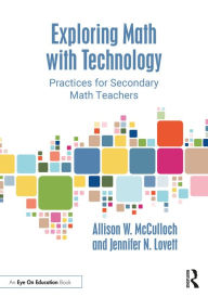 Title: Exploring Math with Technology: Practices for Secondary Math Teachers, Author: Allison W. McCulloch