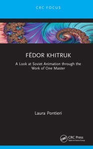 Title: Fëdor Khitruk: A Look at Soviet Animation through the Work of One Master, Author: Laura Pontieri