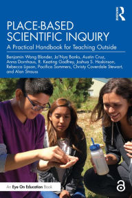 Title: Place-Based Scientific Inquiry: A Practical Handbook for Teaching Outside, Author: Benjamin Wong Blonder