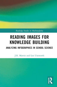 Title: Reading Images for Knowledge Building: Analyzing Infographics in School Science, Author: J.R. Martin