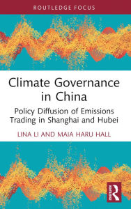 Title: Climate Governance in China: Policy Diffusion of Emissions Trading in Shanghai and Hubei, Author: Lina Li