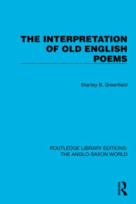 Title: The Interpretation of Old English Poems, Author: Stanley B. Greenfield