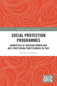 Title: Social Protection Programmes: Narratives of Nigerian Women and Anti-Trafficking Practitioners in Italy, Author: Michela Semprebon