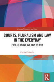 Title: Courts, Pluralism and Law in the Everyday: Food, Clothing and Days of Rest, Author: Cinzia Piciocchi