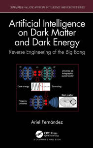 Title: Artificial Intelligence on Dark Matter and Dark Energy: Reverse Engineering of the Big Bang, Author: Ariel Fernández