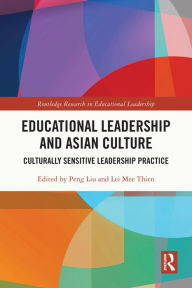 Title: Educational Leadership and Asian Culture: Culturally Sensitive Leadership Practice, Author: Peng Liu