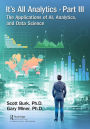 It's All Analytics, Part III: The Applications of AI, Analytics, and Data Science