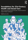 Foundations for 21st-Century Health and Social Care: Theory and Practice for Nursing Associates, Assistant Practitioners, Support Workers and Beyond