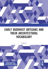 Title: Early Buddhist Artisans and Their Architectural Vocabulary, Author: S Settar