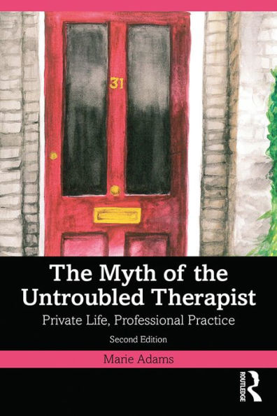 The Myth of the Untroubled Therapist: Private Life, Professional Practice