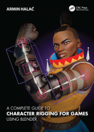 Title: A Complete Guide to Character Rigging for Games Using Blender, Author: Armin Halac