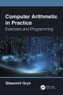 Computer Arithmetic in Practice: Exercises and Programming