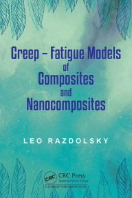 Title: Creep: Fatigue Models of Composites and Nanocomposites, Author: Leo Razdolsky
