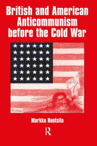 Title: British and American Anti-communism Before the Cold War, Author: Markku Ruotsila