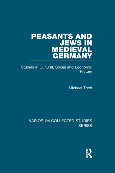 Peasants and Jews in Medieval Germany: Studies in Cultural, Social and Economic History