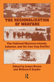 Title: The Regionalization of Warfare: The Falkland/Malvinas Islands, Lebanon, and the Iran-Iraq Conflict, Author: James Brown