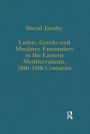 Latins, Greeks and Muslims: Encounters in the Eastern Mediterranean, 10th-15th Centuries