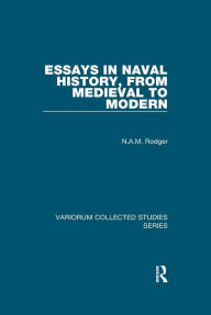 Title: Essays in Naval History, from Medieval to Modern, Author: N.A.M.  Rodger