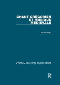Title: Chant grégorien et musique médiévale, Author: Michel Huglo