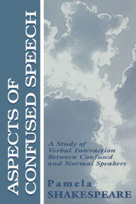 Title: Aspects of Confused Speech: A Study of Verbal Interaction Between Confused and Normal Speakers, Author: Pamela Shakespeare