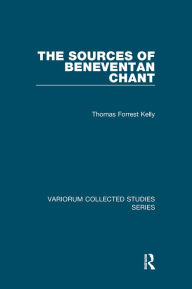 Title: The Sources of Beneventan Chant, Author: Thomas Forrest Kelly