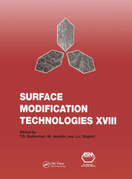 Title: Surface Modification Technologies XVIII: Proceedings of the Eighteenth International Conference on Surface Modification Technologies Held in Dijon, France November 15-17, 2004: v. 18: Proceedings of the Eighteenth International Conference on Surface Modif, Author: T.S. Sudarshan