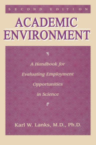 Title: Academic Environment: A Handbook For Evaluating Employment Opportunities In Science, Author: Karl W. Lanks