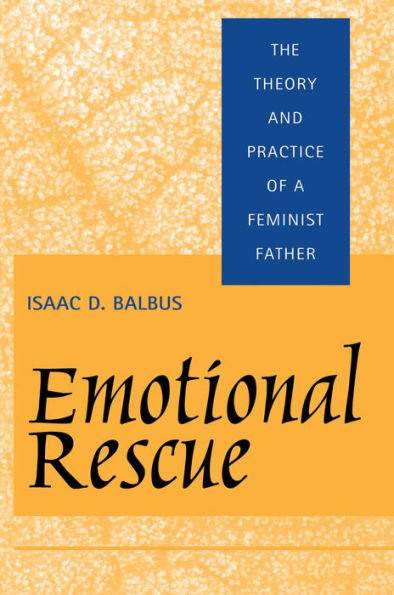 Emotional Rescue: The Theory and Practice of a Feminist Father