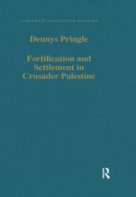 Title: Fortification and Settlement in Crusader Palestine, Author: Denys Pringle