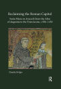 Reclaiming the Roman Capitol: Santa Maria in Aracoeli from the Altar of Augustus to the Franciscans, c. 500-1450