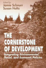 Title: The Cornerstone of Development: Integrating Environmental, Social, and Economic Policies, Author: Jamie Schnurr