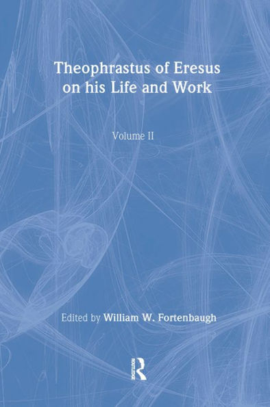 Theophrastus of Eresus: On His Life and Work