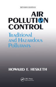 Title: Air Pollution Control: Traditional Hazardous Pollutants, Revised Edition, Author: Howard D. Hesketh