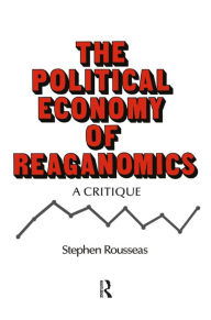 Title: Political Economy of Reaganomics, Author: Stephen Rousseas