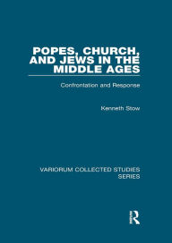Title: Popes, Church, and Jews in the Middle Ages: Confrontation and Response, Author: Kenneth Stow