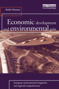 Title: Economic Development and Environmental Gain: European Environmental Integration and Regional Competitiveness, Author: Keith Clement