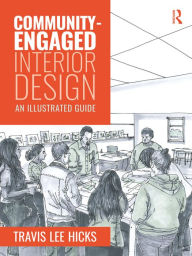 Title: Community-Engaged Interior Design: An Illustrated Guide, Author: Travis Hicks
