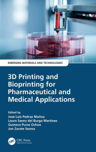Title: 3D Printing and Bioprinting for Pharmaceutical and Medical Applications, Author: Jose Luis Pedraz Muñoz