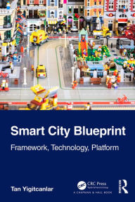 Title: Smart City Blueprint: Framework, Technology, Platform, Author: Tan Yigitcanlar
