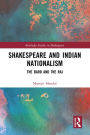 Shakespeare and Indian Nationalism: The Bard and the Raj