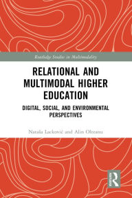 Title: Relational and Multimodal Higher Education: Digital, Social and Environmental Perspectives, Author: Natasa Lackovic