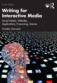 Title: Writing for Interactive Media: Social Media, Websites, Applications, e-Learning, Games, Author: Timothy Garrand