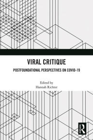 Title: Viral Critique: Postfoundational Perspectives on COVID-19, Author: Hannah Richter