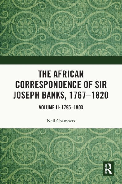 The African Correspondence of Sir Joseph Banks, 1767-1820: Volume II: 1795-1803