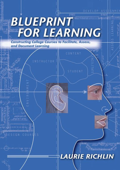 Blueprint for Learning: Constructing College Courses to Facilitate, Assess, and Document Learning